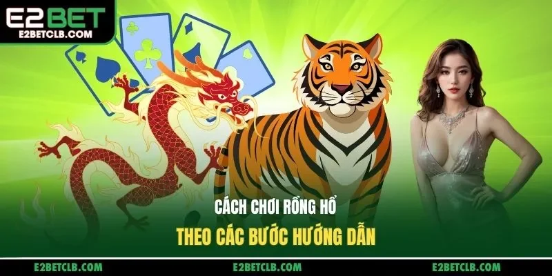 Cách chơi Rồng Hổ theo các bước hướng dẫn