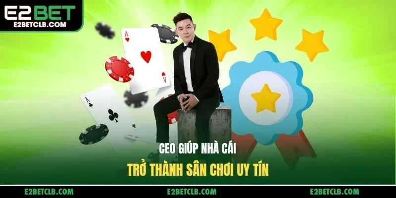 CEO giúp nhà cái trở thành sân chơi uy tín