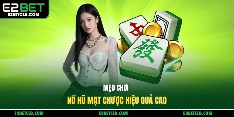 Mẹo chơi nổ hũ mạt chược hiệu quả cao